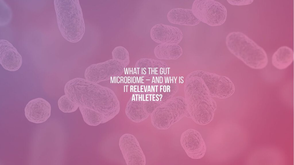 What is the gut microbiome – and why is it relevant for athletes?