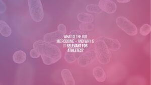 What is the gut microbiome – and why is it relevant for athletes?