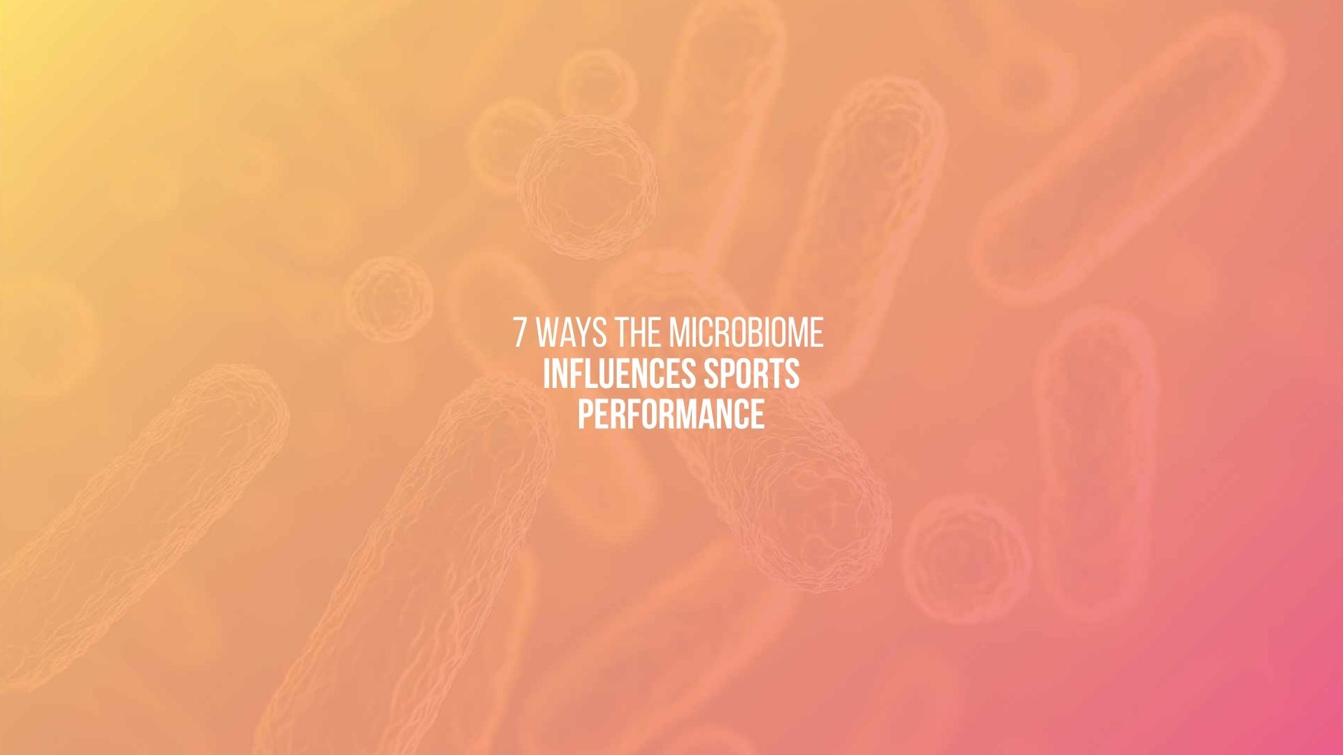 7 ways the microbioom influences sport performance